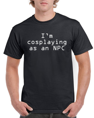 Cosplaying as an NPC T-Shirt - Unisex Style
